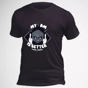 DND TSHIRT - My DM is Better Than Yours